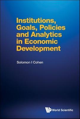 Institutions, Goals, Policies and Analytics in Economic Development