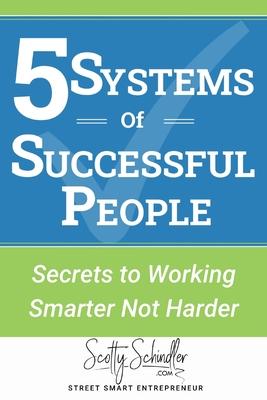 5 Systems of Successful People: Working Smarter Not Harder