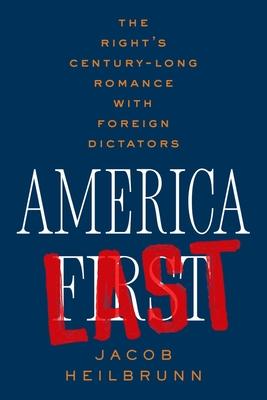 America Last: The Right’s Century-Long Romance with Foreign Dictators