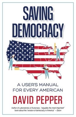 Saving Democracy: A User’s Manual for Every American