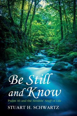 Be Still and Know: Psalm 46 and the Stinkin’ Stuff of Life