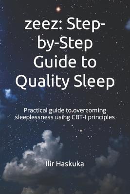 zeez: Step-by-Step Guide to Quality Sleep: Practical guide to overcoming sleeplessness using CBT-I principles