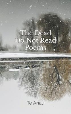 The Dead Do Not Read Poems