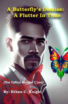 A Butterfly’s Demise: A Flutter In Time (The Tattoo Murder Case)