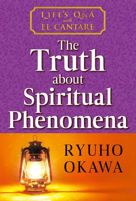 The Truth about Spiritual Phenomena: Life’s Q&A with El Cantare