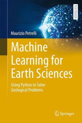 Machine Learning for Earth Sciences: Using Python to Solve Geological Problems