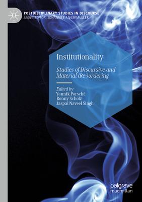 Institutionality: Studies of Discursive and Material (Re-)Ordering