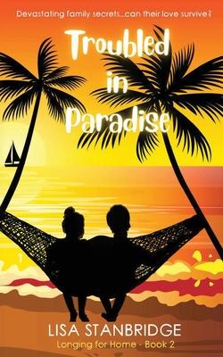 Troubled in Paradise: Longing For Home Series Book 2