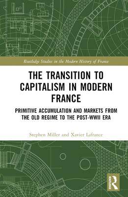 The Transition to Capitalism in Modern France: Primitive Accumulation and Markets from the Old Regime to the Post-WWII Era