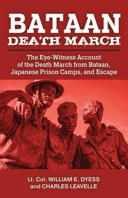 Bataan Death March: The Eye-Witness Account of the Death March from Bataan and the Narrative of Experiences in Japanese Prison Camps and o