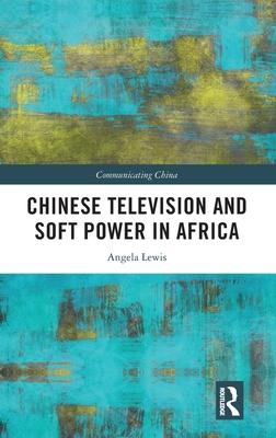 Chinese Television and Soft Power in Africa