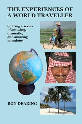 The Experiences of a World Traveller: Sharing a series of amusing, dramatic and amazing anecdotes