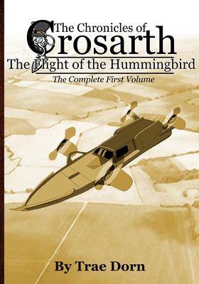 The Chronicles of Crosarth: The Flight of the Hummingbird: The Complete Volume One