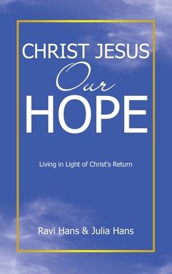 Christ Jesus Our Hope: Living in Light of Christ’s Return