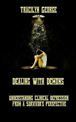 Dealing with Demons: Understanding Clinical Depression from a Survivor’s Perspective