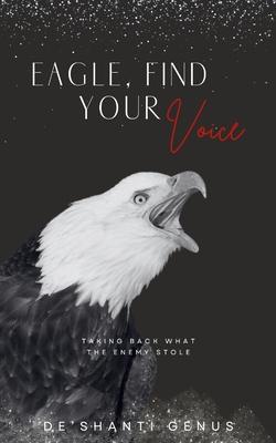 Eagle, Find Your Voice: Taking Back What The Enemy Stole