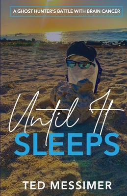 Until It Sleeps: A Ghost Hunter’s Battle With Brain Cancer