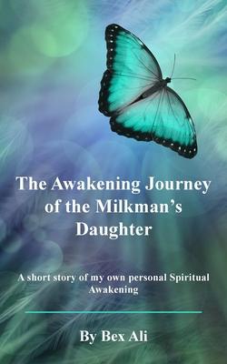 The Awakening Journey of a Milkman’s Daughter: A short story of my own personal Spiritual Awakening