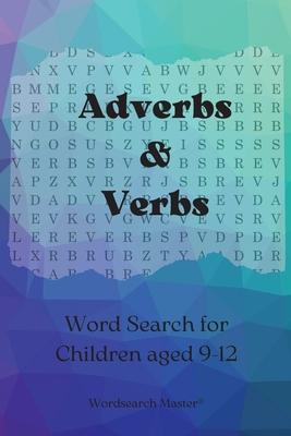 Adverbs and Verbs Word Search for Children aged 9-12: Practise Adverbs and Verbs with this Fun Wordsearch Puzzle Book