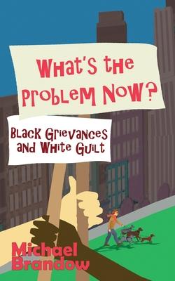 What’s the Problem Now?: Black Grievances and White Guilt