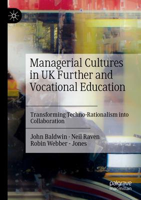 Managerial Cultures in UK Further and Vocational Education: Transforming Techno-Rationalism Into Collaboration