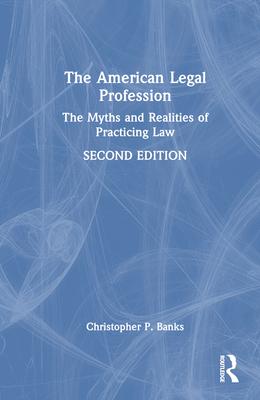 The American Legal Profession: The Myths and Realities of Practicing Law