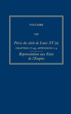 Complete Works of Voltaire 29b: Precis Du Siecle de Louis XV (II): Ch.17-43, Appendices