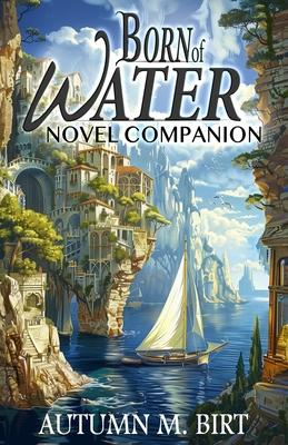 Born of Water Novel Companion: Elemental Magic & Epic Fantasy Adventure