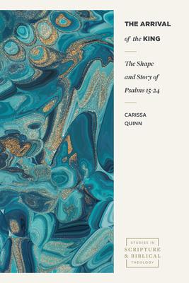 The Arrival of the King: The Shape and Story of Psalms 15-24