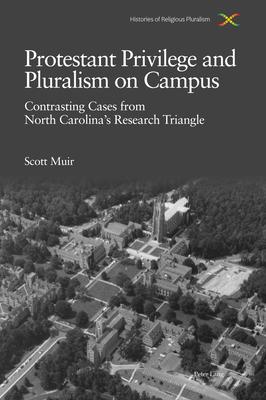Protestant Privilege and Pluralism on Campus: Contrasting Cases from North Carolina’s Research Triangle, C.1800-Present