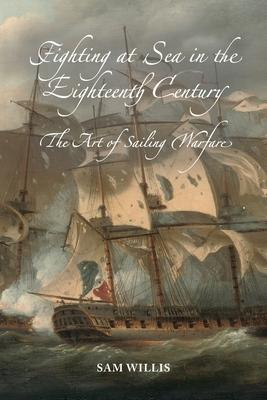 Fighting at Sea in the Eighteenth Century: The Art of Sailing Warfare