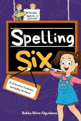 Spelling Six: An Interactive Vocabulary and Spelling Workbook for 10 and 11 Years Old (With Audiobook Lessons)