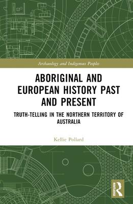 Aboriginal and European History Past and Present: Truth-Telling in the Northern Territory of Australia