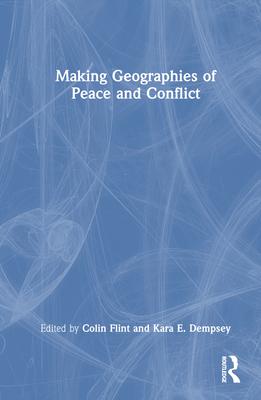 Making Geographies of Peace and Conflict