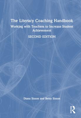 The Literacy Coaching Handbook: Working with Teachers to Increase Student Achievement