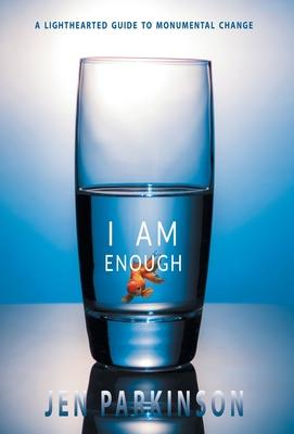 I Am Enough: A Lighthearted Guide to Monumental Change