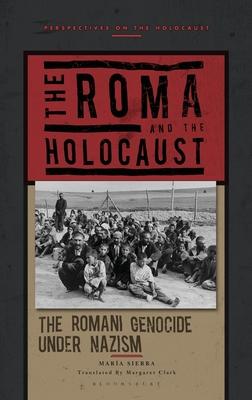 The Roma and the Holocaust: The Romani Genocide Under Nazism