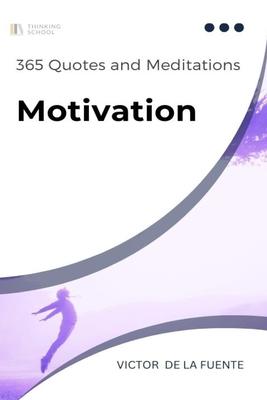 365 Quotes and Meditations - Motivation: Daily wisdom from modern philosophers to boost your motivation, change your perspective and help you to reach