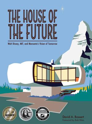 The House of the Future: Walt Disney, Mit, and Monsanto’s Vision of Tomorrow