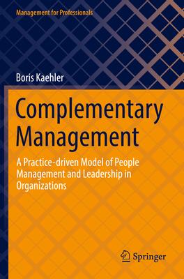 Complementary Management: A Practice-Driven Model of People Management and Leadership in Organizations