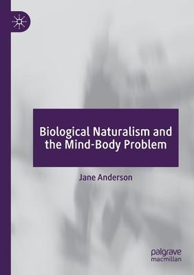 Biological Naturalism and the Mind-Body Problem