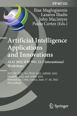 Artificial Intelligence Applications and Innovations. Aiai 2022 Ifip Wg 12.5 International Workshops: Mhdw 2022, 5g-Pine 2022, Aibmg 2022, Ml@hc 2022,