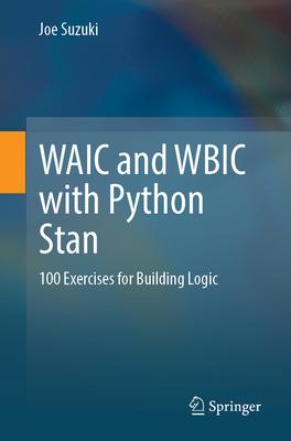 Waic and Wbic with Python Stan: 100 Exercises for Building Logic