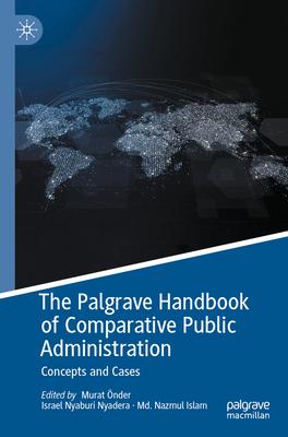 The Palgrave Handbook of Comparative Public Administration: Concepts and Cases