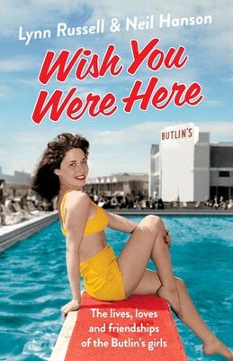 Wish You Were Here!: The Lives, Loves and Friendships of the Butlin’s Girls