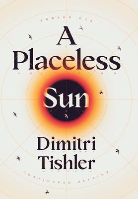 A Placeless Sun: Toward Our Configured Destiny