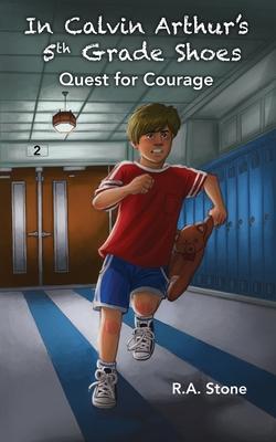 In Calvin Arthur’s 5th Grade Shoes: Quest for Courage