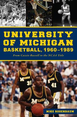 University of Michigan Basketball, 1960 - 1989: From Cazzie Russell to the NCAA Title