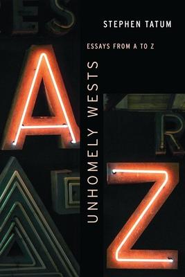 Unhomely Wests: Essays from A to Z