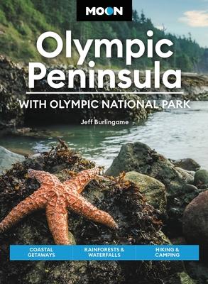 Moon Olympic Peninsula: With Olympic National Park: Coastal Getaways, Rainforests & Waterfalls, Hiking & Camping